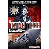 Flying Tiger: The True Story Of General Claire Chennault And The U.S. 14Th Air Force In China