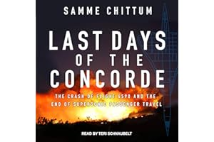 Last Days of the Concorde: The Crash of Flight 4590 and the End of Supersonic Passenger Travel