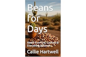 Beans for Days: Meals from Dry, Canned & Everything Between (Homesteading Harvest Book 32)
