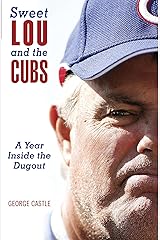 Sweet Lou and the Cubs: A Year Inside The Dugout Kindle Edition