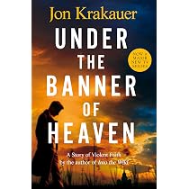 Under The Banner of Heaven: A Story of Violent Faith: Jon Krakauer ...