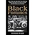 Black Fortunes: The Story of the First Six African Americans Who Escaped Slavery and Became Millionaires