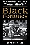Black Fortunes: The Story of the First Six African Americans Who Escaped Slavery and Became Millionaires