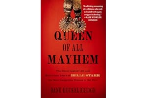 Queen of All Mayhem: The Blood-Soaked Life and Mysterious Death of Belle Starr, the Most Dangerous Woman in the West – A True