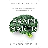 Brain Maker: The Power of Gut Microbes to Heal and Protect Your Brain for Life