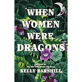 When Women Were Dragons: A Novel