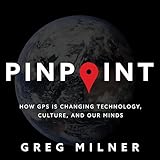 Pinpoint: How GPS Is Changing Technology, Culture, and Our Minds