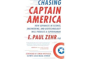 Chasing Captain America: How Advances in Science, Engineering, and Biotechnology Will Produce a Superhuman