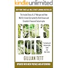 Fool's Gold: How the Bold Dream of a Small Tribe at J.P. Morgan Was Corrupted by Wall Street Greed and Unleashed a Catastroph