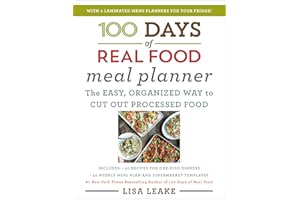 100 Days of Real Food Meal Planner: Simple Unprocessed Whole Foods with Weekly Menus, Shopping Tips, and Money-Saving Recipes