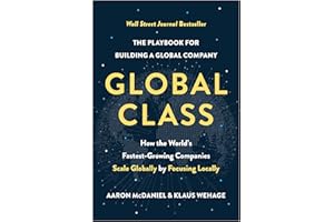 Global Class: How the World's Fastest-Growing Companies Scale Globally by Focusing Locally