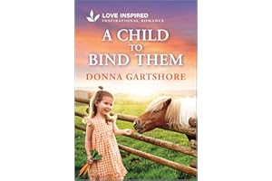 A Child to Bind Them: An Uplifting Inspirational Romance – A Love Inspired Secret Baby Western Story