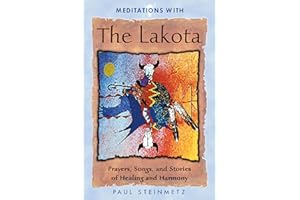Meditations with the Lakota: Prayers, Songs, and Stories of Healing and Harmony