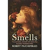Smells: A Cultural History of Odours in Early Modern Times