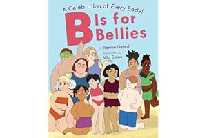 B Is for Bellies: A Joyous Rhyming Picture Book Celebrating Every Body for Children (Ages 4-8) (A Celebration of Every Body!)