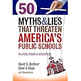 50 Myths and Lies That Threaten America’s Public Schools: The Real Crisis in Education