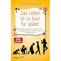 Das Leben ist zu kurz für später: Stell dir vor, du hast nur noch ein Jahr - ein Selbstversuch, der dein Leben… book cover Das Leben ist zu kurz für später: Stell dir vor, du hast nur noch ein Jahr - ein Selbstversuch, der dein Leben… book cover