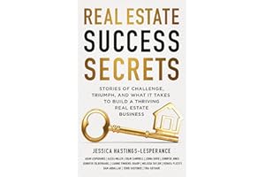 Real Estate Success Secrets: Stories of Triumph, Challenge, and What it Takes to Build a Thriving Real Estate Business