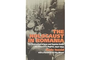 The Holocaust in Romania: The Destruction of Jews and Gypsies Under the Antonescu Regime, 1940-1944