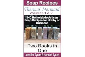Soap Recipes: Thermal Mermaid Volumes 1 & 2: 140 Home Made Artisan Soap Recipes for Hobby or Business