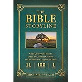 The Bible Storyline: God's Unstoppable Plan to Defeat Evil, Restore Creation, and Establish His Kingdom on Earth