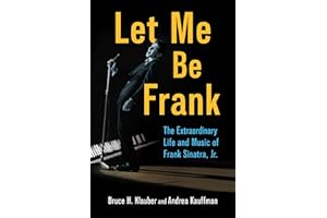 Let Me Be Frank: The Extraordinary Life and Music of Frank Sinatra, Jr. (American Made Music Series)