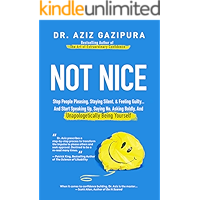 Not Nice: Stop People Pleasing, Staying Silent, & Feeling Guilty... And Start Speaking Up, Saying No, Asking Boldly, And Unapologetically Being Yourself
