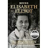 Being Elisabeth Elliot: The Authorized Biography: Elisabeth’s Later Years