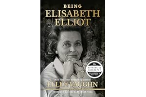Being Elisabeth Elliot: The Authorized Biography: Elisabeth’s Later Years