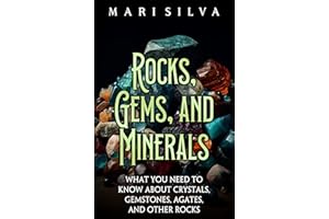 Rocks, Gems, and Minerals: What You Need to Know about Crystals, Gemstones, Agates, and Other Rocks (Spiritual and Physical)