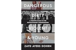 Dangerous, Dirty, Violent, and Young: A Fugitive Family in the Revolutionary Underground