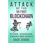 Attack of the 50 Foot Blockchain: Bitcoin, Blockchain, Ethereum & Smart Contracts