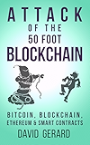 Attack of the 50 Foot Blockchain: Bitcoin, Blockchain, Ethereum & Smart Contracts