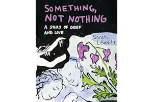 Something, Not Nothing: A Story of Grief and Love