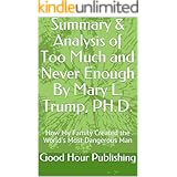 Summary & Analysis of Too Much and Never Enough By Mary L. Trump, PH.D.: How My Family Created the World’s Most Dangerous Man