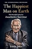 The Happiest Man on Earth: The Beautiful Life of an Auschwitz Survivor