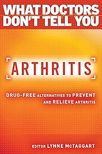 Arthritis: Drug-Free Alternatives to Prevent and Reverse Arthritis (What Doctors Don't Tell You)