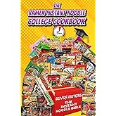 Ramen Instant Noodle College Cookbook: The Bible for 5 Minute Fast & Easy Delicious Recipes For the Busy Student & Future CEO 's. The Budget Friendly Cookbook!