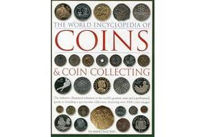 The World Encyclopedia of Coins and Coin Collecting: The Definitive Illustrated Reference to the World's Greatest Coins and a Professional Guide to ... Collection, Featuring over 3000 Color Images