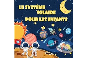 Le Système Solaire pour les enfants: Le premier grand livre de l’espace et des planètes de 7ans à 12 ans, Apprends tout sur l