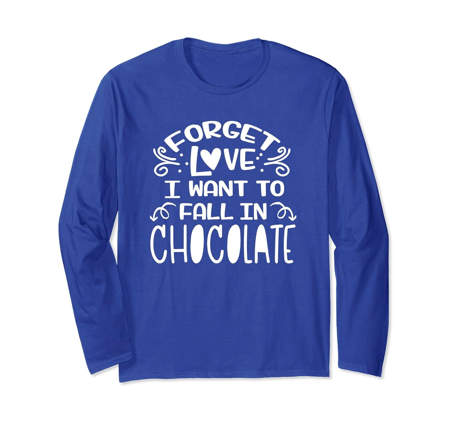 Forget Love I Want to Fall in Chocolate Shirt Funny-anz