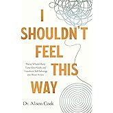 I Shouldn't Feel This Way: Name What’s Hard, Tame Your Guilt, and Transform Self-Sabotage into Brave Action