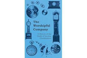 The Worshipful Company - A History of the Guild of London Clockmakers