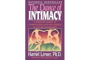 The Dance of Intimacy: A Woman's Guide to Courageous Acts of Change in Key Relationships – Healing Difficult Relationships wi