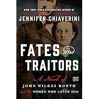 Fates and Traitors: A Novel of John Wilkes Booth and the Women Who Loved Him