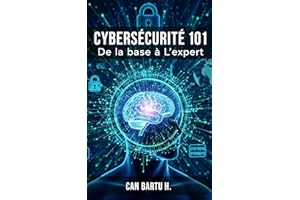 Cybersécurité 101 : De la base à L’expert (French Edition)