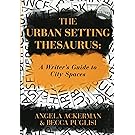 The Urban Setting Thesaurus: A Writer's Guide to City Spaces