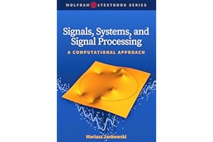 Signals, Systems, and Signal Processing: A Computational Approach (Wolfram eTextbook Series)
