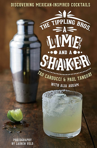 Download A Lime and a Shaker: Discovering Mexican-Inspired Cocktails (The Tippling Bros.) (English Edition) PDF