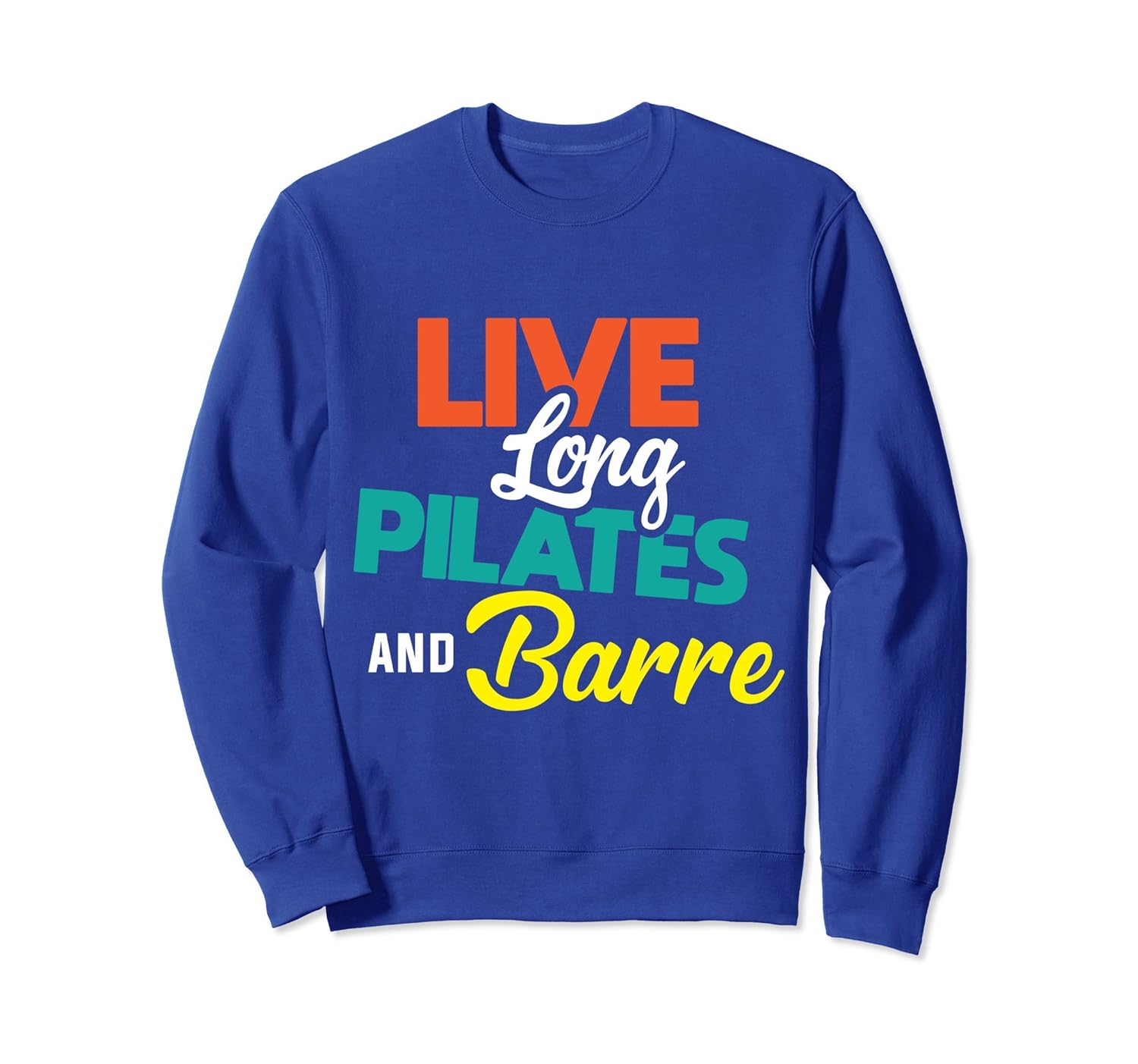 Live Long Pilates Barre shirts Physical Fitness sweatshirt-anz